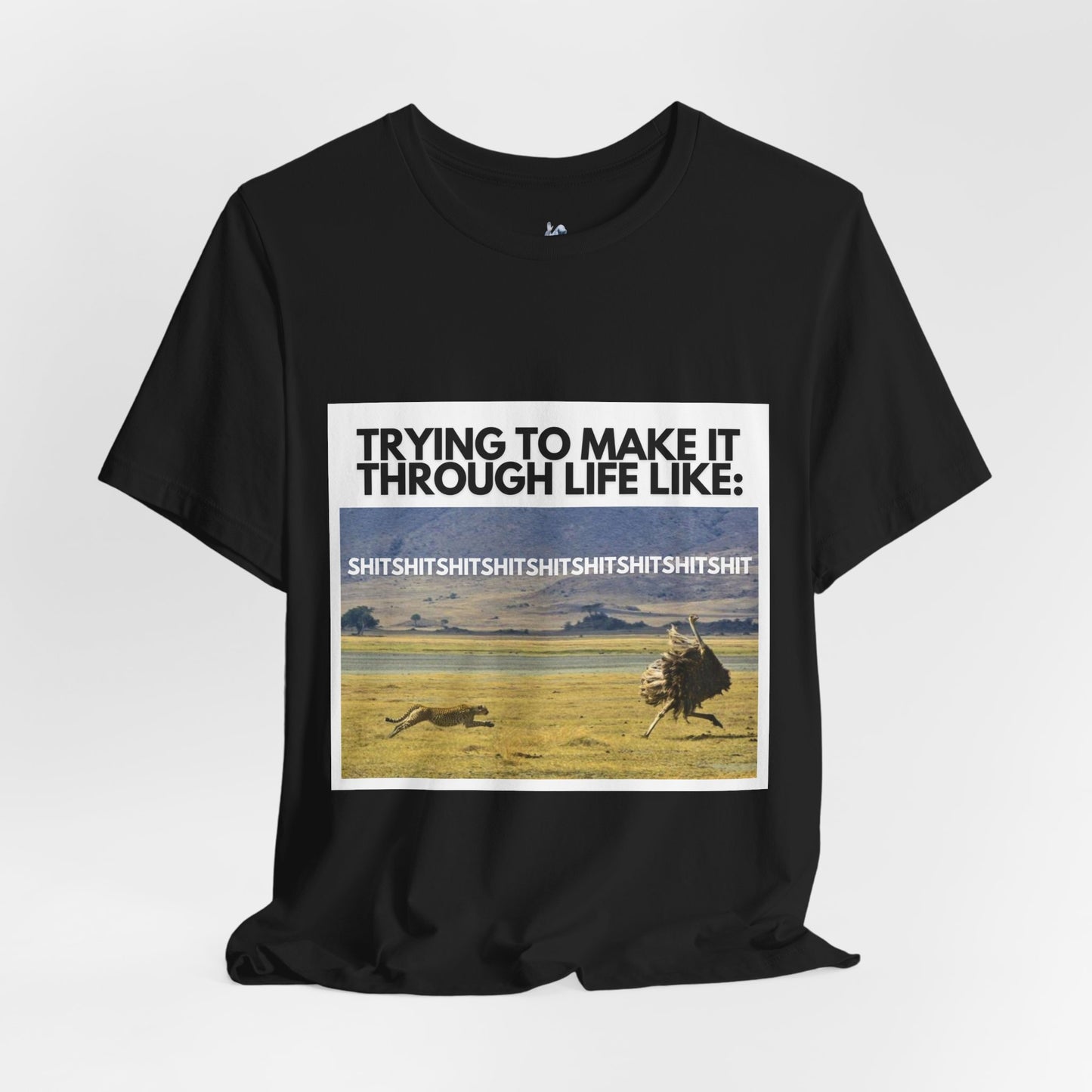 Funny Unisex Tee - "Trying to Make It Through Life Like"