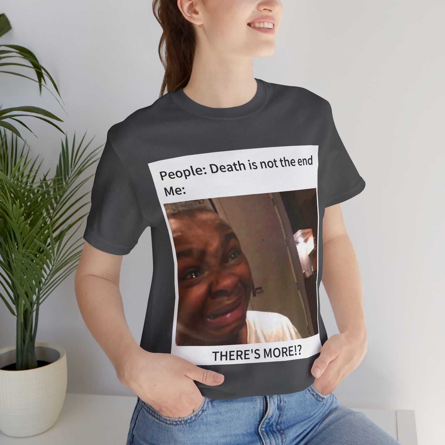 Funny Unisex Jersey Tee - "There's More!" Meme Shirt