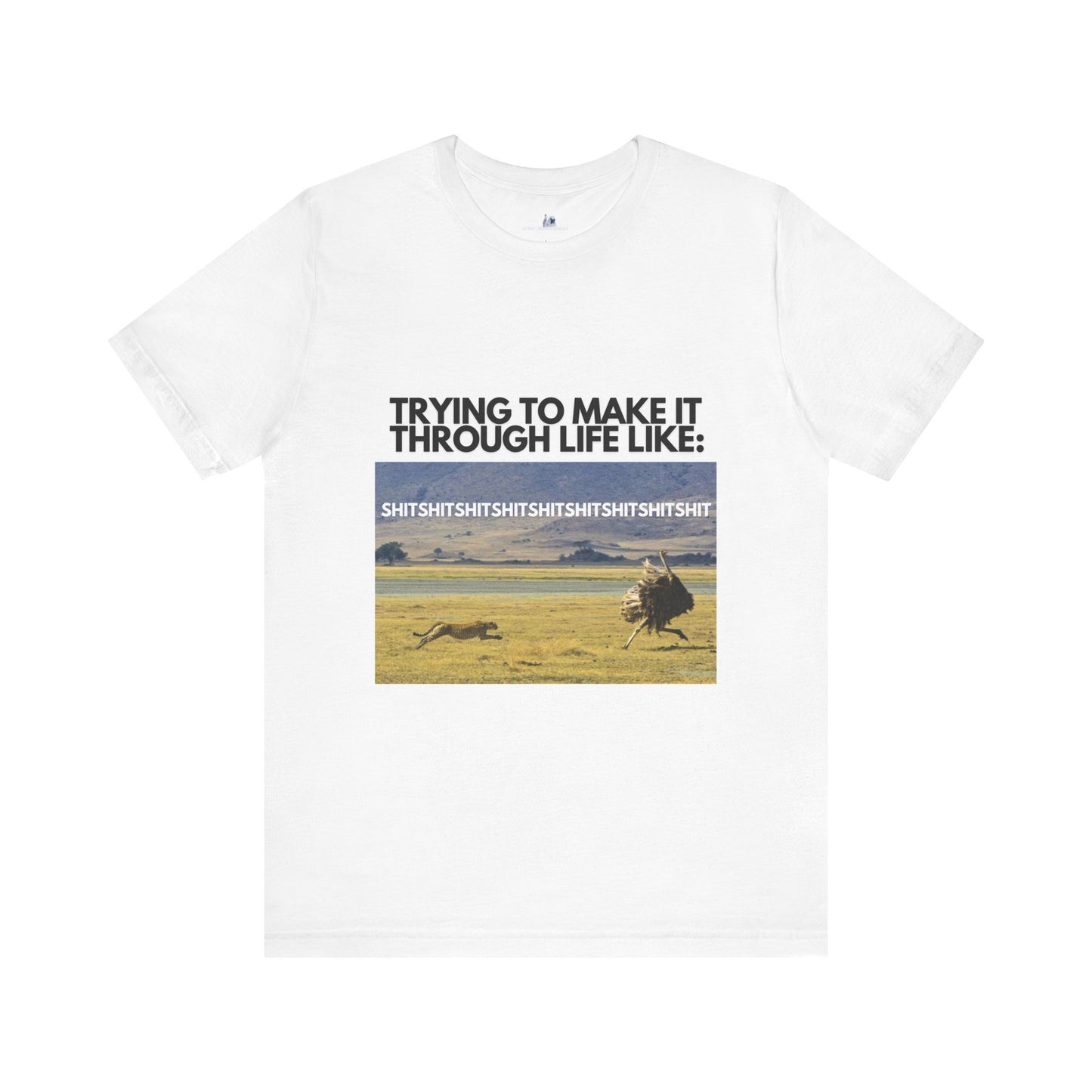 Funny Unisex Tee - "Trying to Make It Through Life Like"