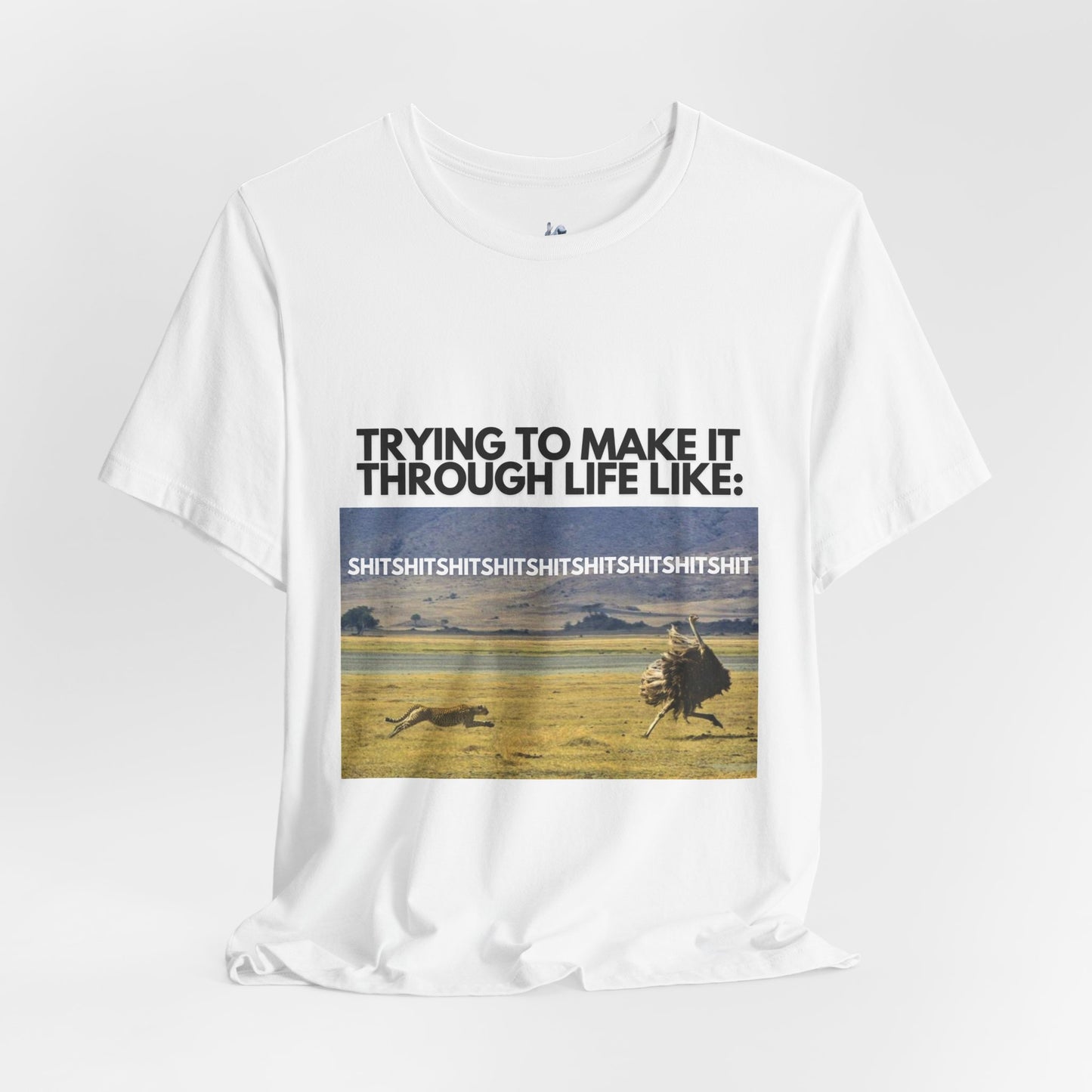 Funny Unisex Tee - "Trying to Make It Through Life Like"