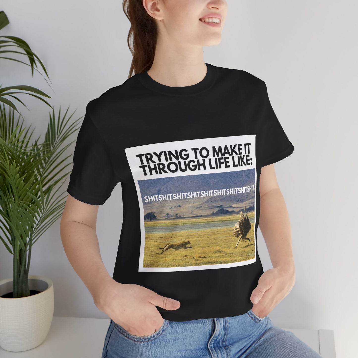 Funny Unisex Tee - "Trying to Make It Through Life Like"