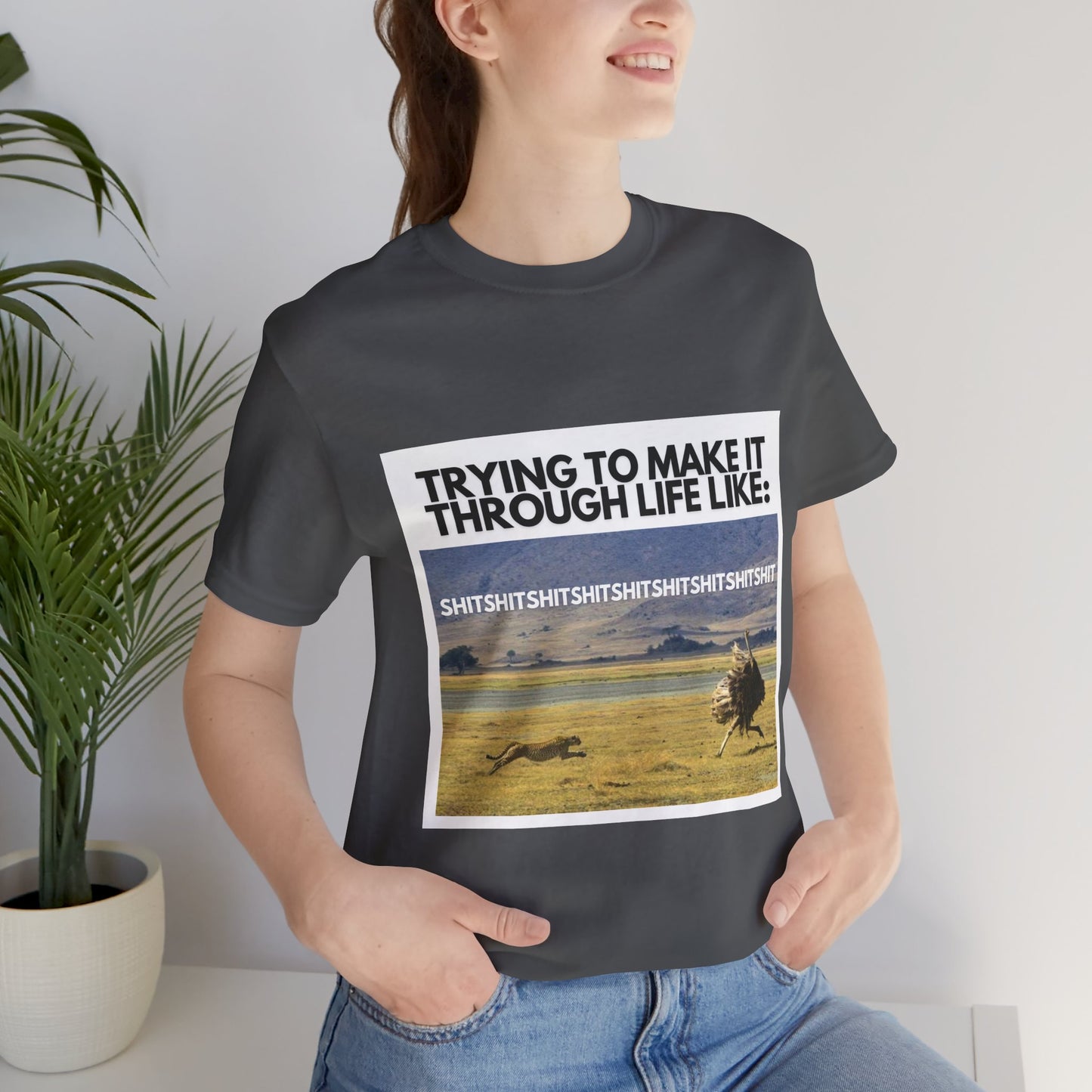 Funny Unisex Tee - "Trying to Make It Through Life Like"