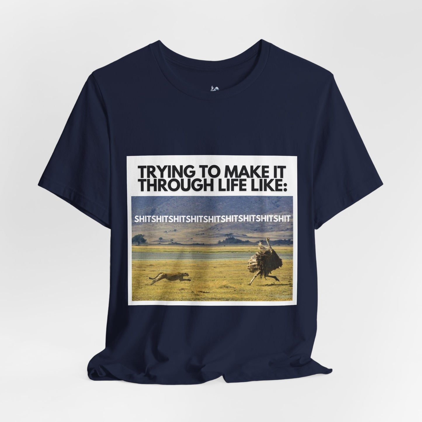 Funny Unisex Tee - "Trying to Make It Through Life Like"