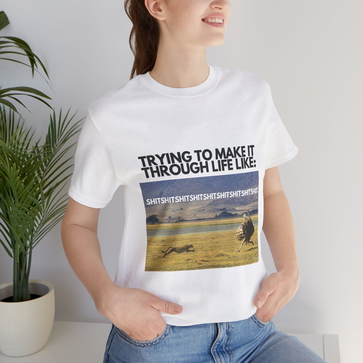 Funny Unisex Tee - "Trying to Make It Through Life Like"